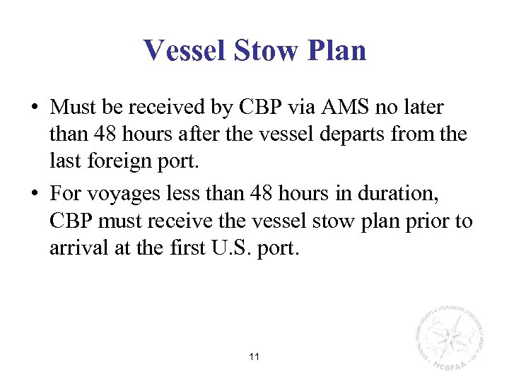 Vessel Stow Plan • Must be received by CBP via AMS no later than