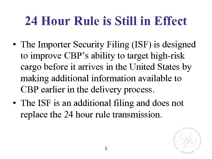 24 Hour Rule is Still in Effect • The Importer Security Filing (ISF) is