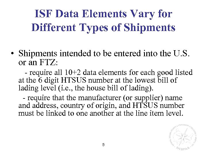 ISF Data Elements Vary for Different Types of Shipments • Shipments intended to be