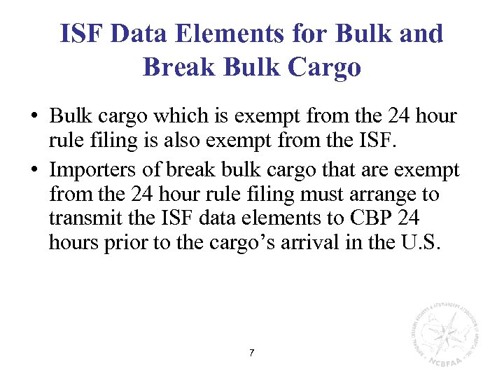 ISF Data Elements for Bulk and Break Bulk Cargo • Bulk cargo which is