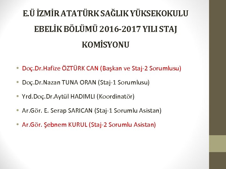 E. Ü İZMİR ATATÜRK SAĞLIK YÜKSEKOKULU EBELİK BÖLÜMÜ 2016 -2017 YILI STAJ KOMİSYONU •