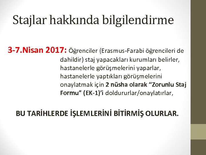 Stajlar hakkında bilgilendirme 3 -7. Nisan 2017: Öğrenciler (Erasmus-Farabi öğrencileri de dahildir) staj yapacakları