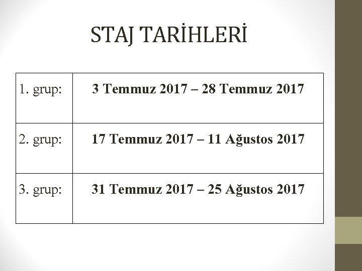 STAJ TARİHLERİ 1. grup: 3 Temmuz 2017 – 28 Temmuz 2017 2. grup: 17