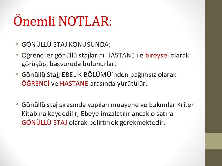 Önemli NOTLAR: • GÖNÜLLÜ STAJ KONUSUNDA; • Öğrenciler gönüllü stajlarını HASTANE ile bireysel olarak