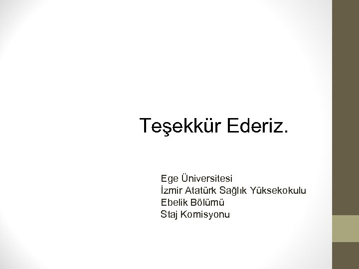 Teşekkür Ederiz. Ege Üniversitesi İzmir Atatürk Sağlık Yüksekokulu Ebelik Bölümü Staj Komisyonu 