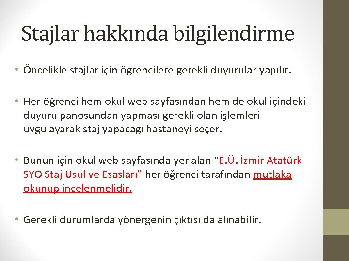 Stajlar hakkında bilgilendirme • Öncelikle stajlar için öğrencilere gerekli duyurular yapılır. • Her öğrenci