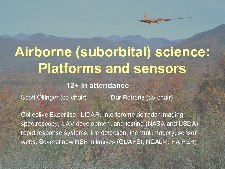 Airborne (suborbital) science: Platforms and sensors 12+ in attendance Scott Ollinger (co-chair) Dar Roberts