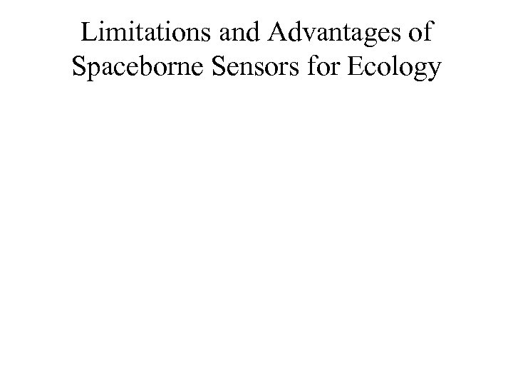 Limitations and Advantages of Spaceborne Sensors for Ecology 