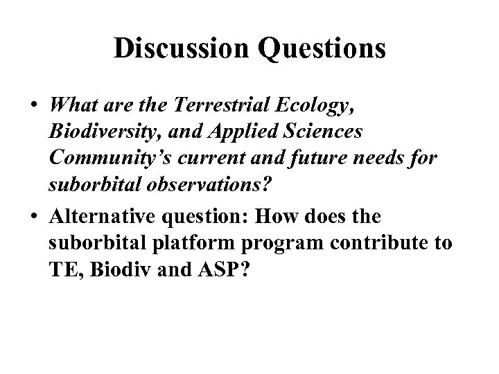 Discussion Questions • What are the Terrestrial Ecology, Biodiversity, and Applied Sciences Community’s current
