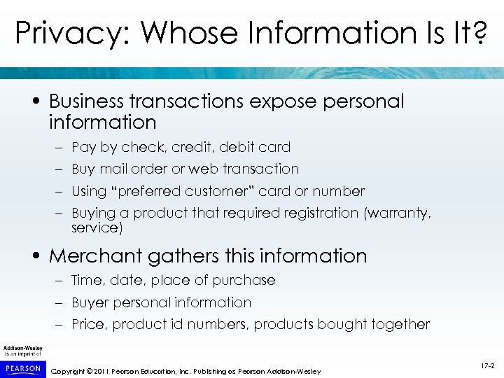 Privacy: Whose Information Is It? • Business transactions expose personal information – Pay by