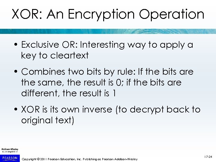 XOR: An Encryption Operation • Exclusive OR: Interesting way to apply a key to