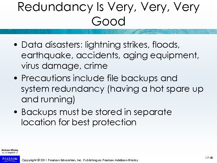 Redundancy Is Very, Very Good • Data disasters: lightning strikes, floods, earthquake, accidents, aging