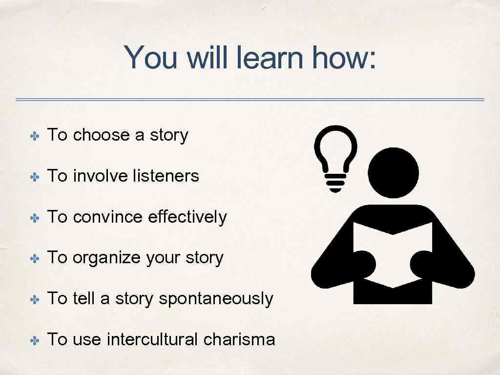 You will learn how: ✤ To choose a story ✤ To involve listeners ✤