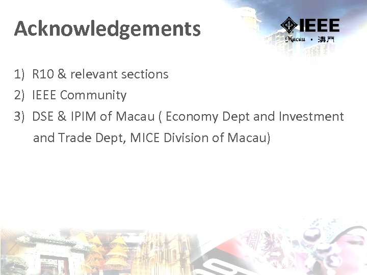 Acknowledgements 1) R 10 & relevant sections 2) IEEE Community 3) DSE & IPIM