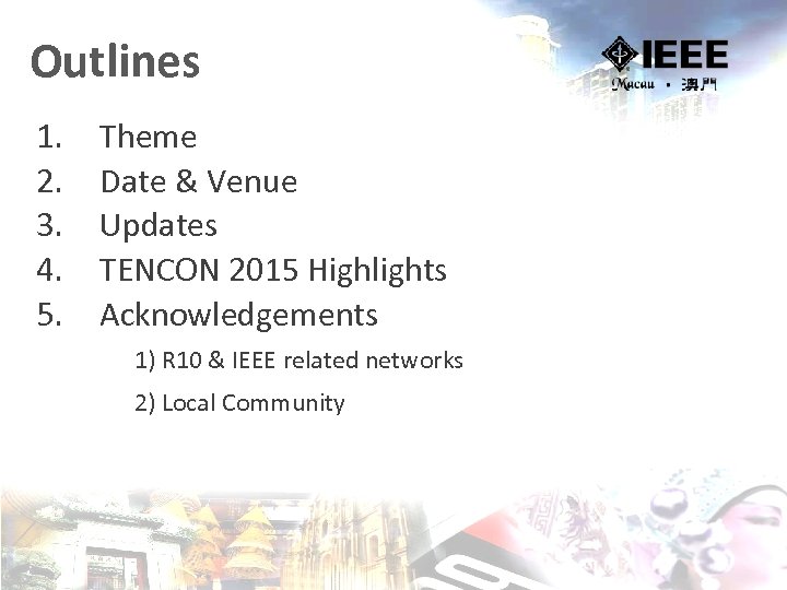 Outlines 1. 2. 3. 4. 5. Theme Date & Venue Updates TENCON 2015 Highlights