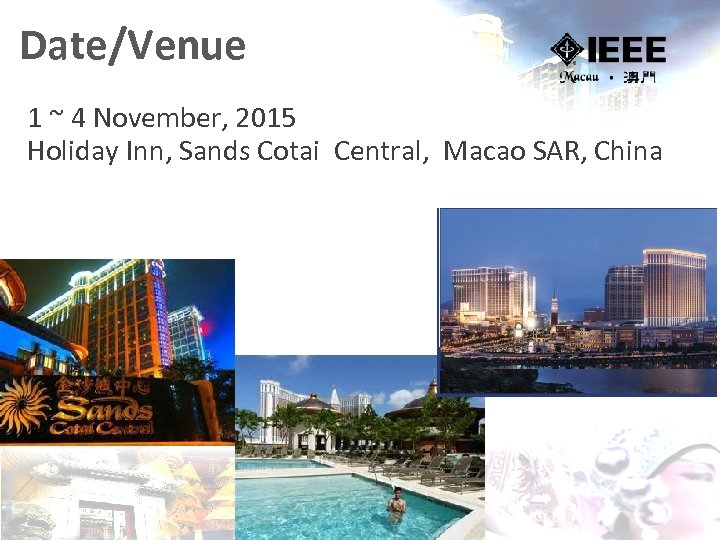 Date/Venue 1 ~ 4 November, 2015 Holiday Inn, Sands Cotai Central, Macao SAR, China