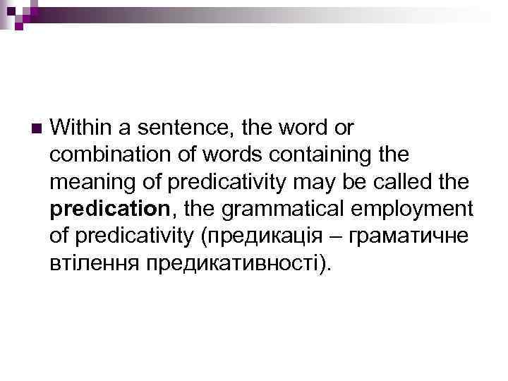 n Within a sentence, the word or combination of words containing the meaning of