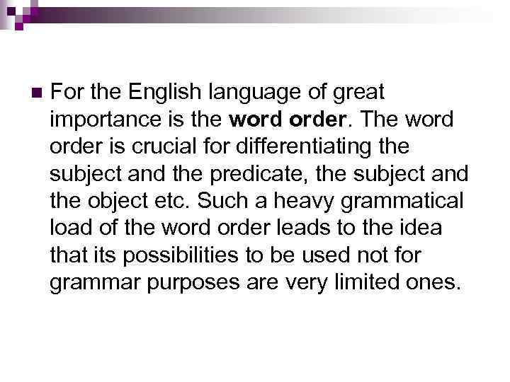 n For the English language of great importance is the word order. The word