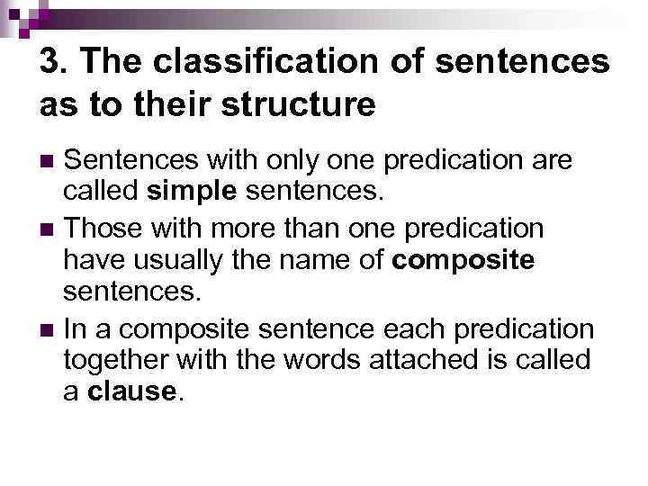 3. The classification of sentences as to their structure Sentences with only one predication