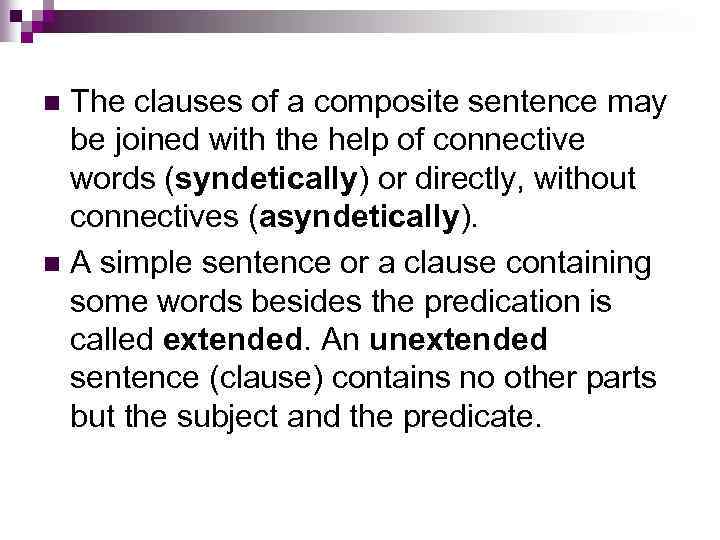 The clauses of a composite sentence may be joined with the help of connective