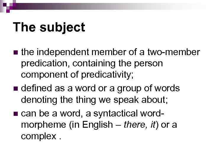 The subject the independent member of a two-member predication, containing the person component of