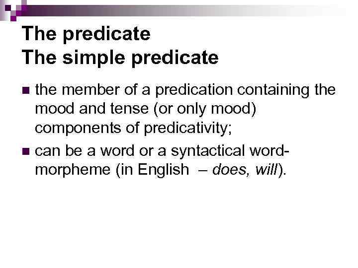 The predicate The simple predicate the member of a predication containing the mood and