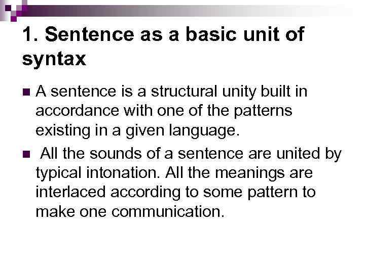 1. Sentence as a basic unit of syntax A sentence is a structural unity