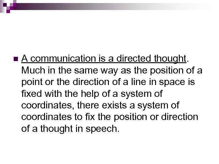 n A communication is a directed thought. Much in the same way as the