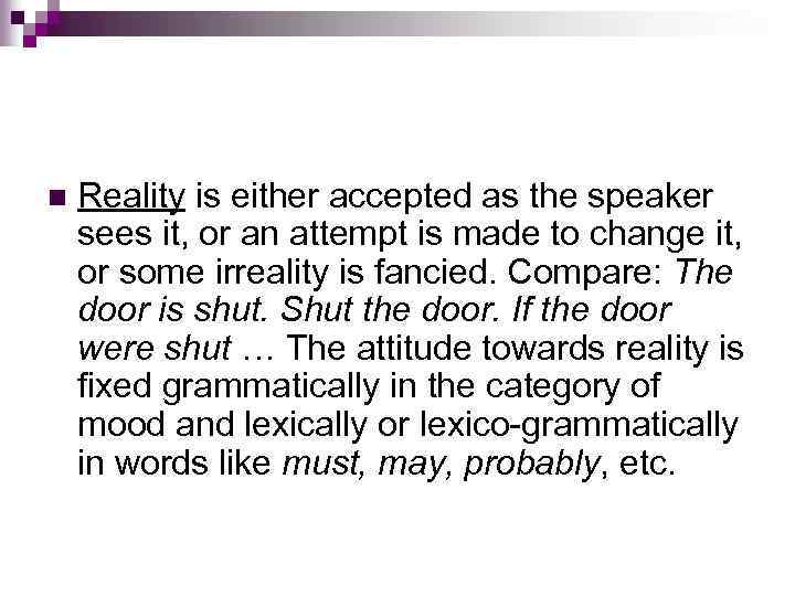 n Reality is either accepted as the speaker sees it, or an attempt is