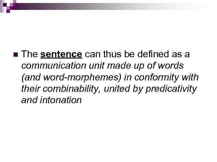 n The sentence can thus be defined as a communication unit made up of