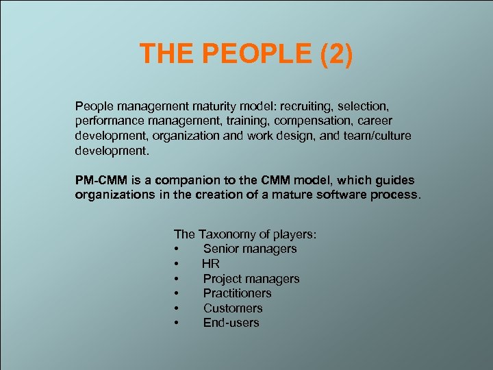 THE PEOPLE (2) People management maturity model: recruiting, selection, performance management, training, compensation, career