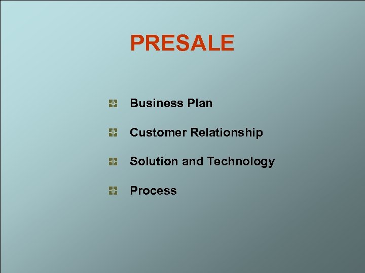 PRESALE Business Plan Customer Relationship Solution and Technology Process 