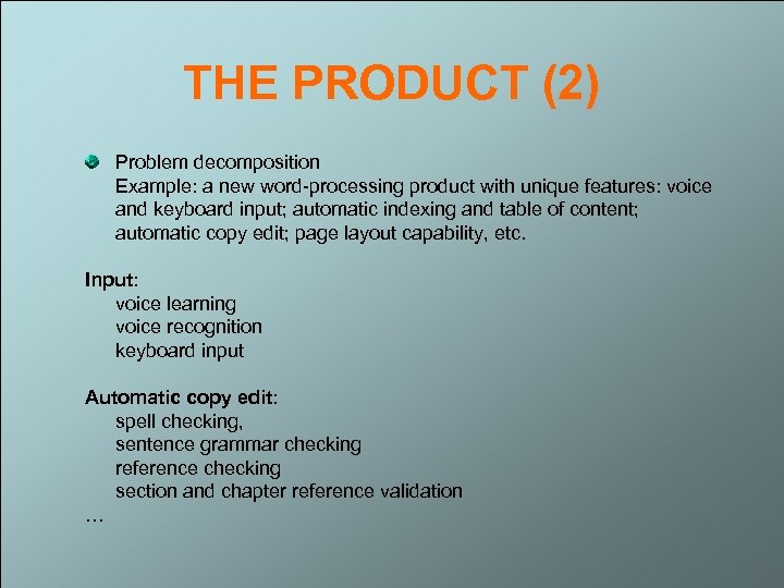 THE PRODUCT (2) Problem decomposition Example: a new word-processing product with unique features: voice