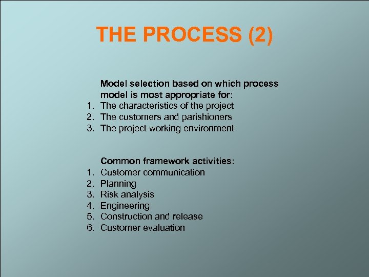 THE PROCESS (2) Model selection based on which process model is most appropriate for: