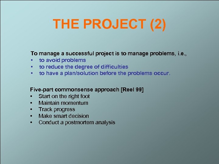 THE PROJECT (2) To manage a successful project is to manage problems, i. e.