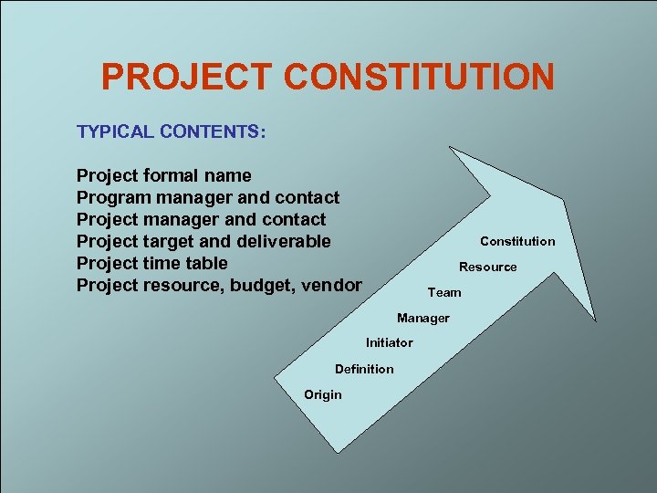 PROJECT CONSTITUTION TYPICAL CONTENTS: Project formal name Program manager and contact Project target and