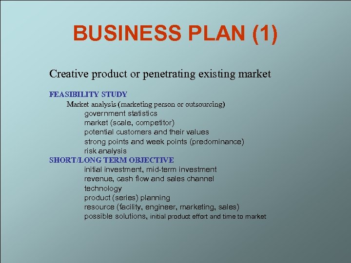 BUSINESS PLAN (1) Creative product or penetrating existing market FEASIBILITY STUDY Market analysis (marketing