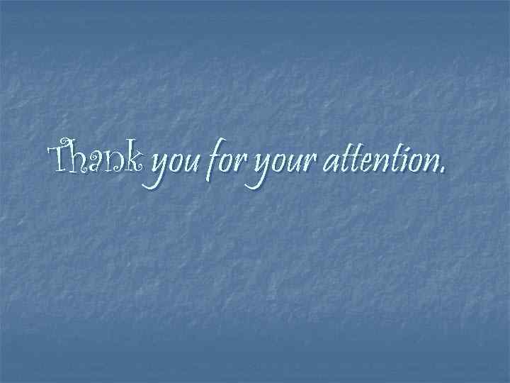 Thank you for your attention. 