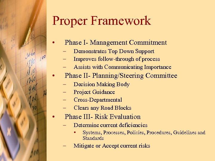 Proper Framework • Phase I- Management Commitment – – – • Phase II- Planning/Steering