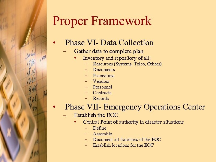 Proper Framework • Phase VI- Data Collection – Gather data to complete plan •