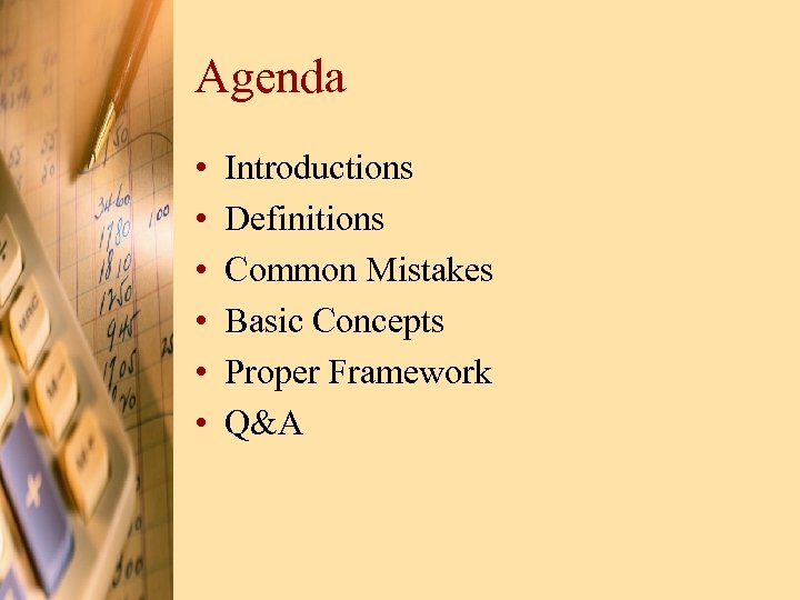 Agenda • • • Introductions Definitions Common Mistakes Basic Concepts Proper Framework Q&A 
