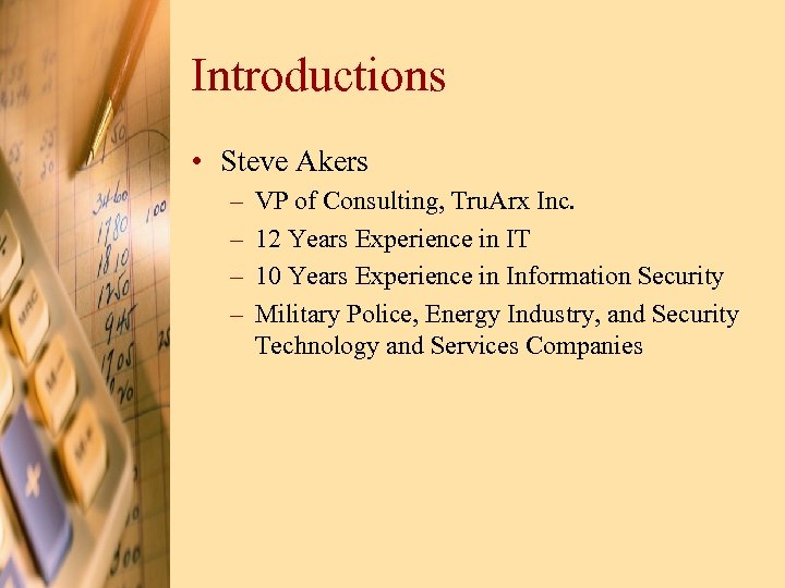 Introductions • Steve Akers – – VP of Consulting, Tru. Arx Inc. 12 Years