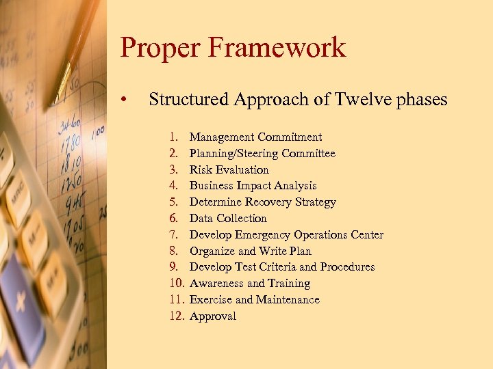 Proper Framework • Structured Approach of Twelve phases 1. 2. 3. 4. 5. 6.