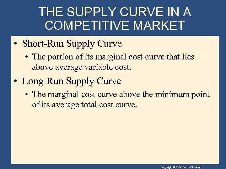THE SUPPLY CURVE IN A COMPETITIVE MARKET • Short-Run Supply Curve • The portion