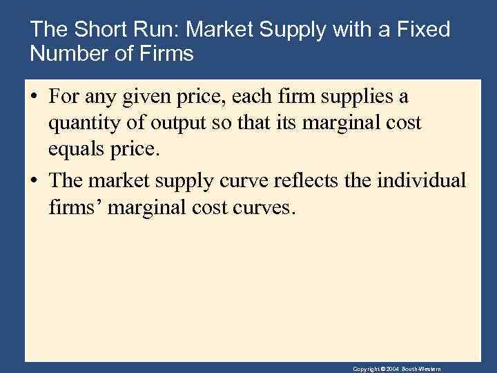 The Short Run: Market Supply with a Fixed Number of Firms • For any