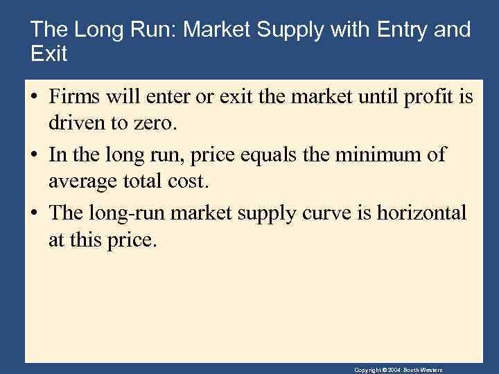 The Long Run: Market Supply with Entry and Exit • Firms will enter or