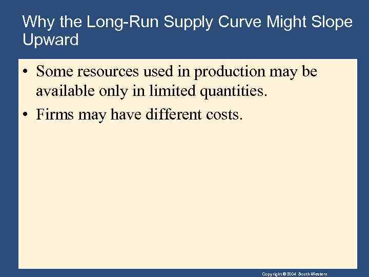Why the Long-Run Supply Curve Might Slope Upward • Some resources used in production