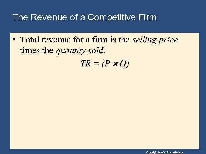 The Revenue of a Competitive Firm • Total revenue for a firm is the