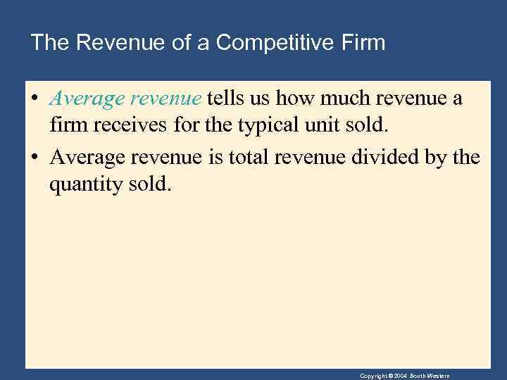 The Revenue of a Competitive Firm • Average revenue tells us how much revenue