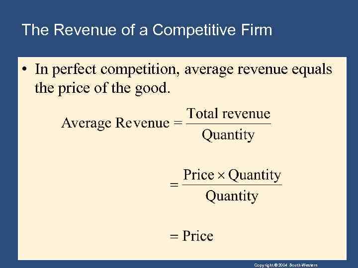 The Revenue of a Competitive Firm • In perfect competition, average revenue equals the